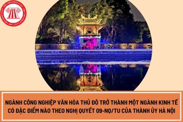 Mục tiêu đến năm 2045, ngành công nghiệp văn hóa Thủ đô trở thành một ngành kinh tế có đặc điểm nào theo Nghị quyết 09-NQ/TU của Thành ủy Hà Nội?