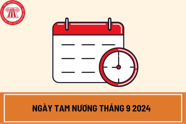 Ngày tam nương là ngày gì? Ngày tam nương tháng 9 2024 là ngày nào? Lịch dương tháng 9 2024 chi tiết?