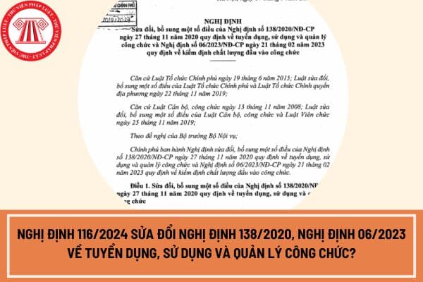 Nghị định 116/2024 sửa đổi Nghị định 138/2020, Nghị định 06/2023 về tuyển dụng, sử dụng và quản lý công chức?