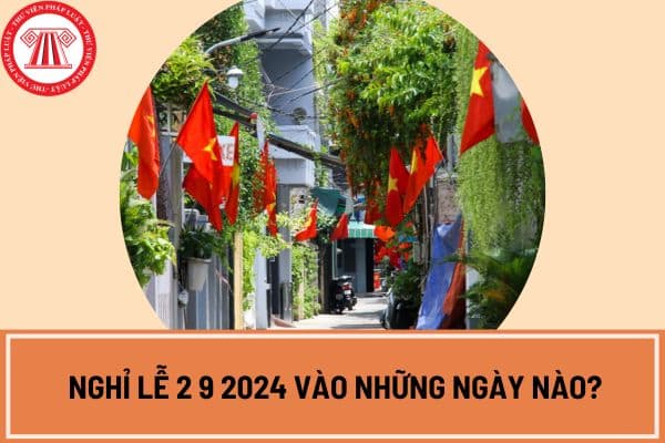 Nghỉ lễ 2 9 2024 vào những ngày nào?