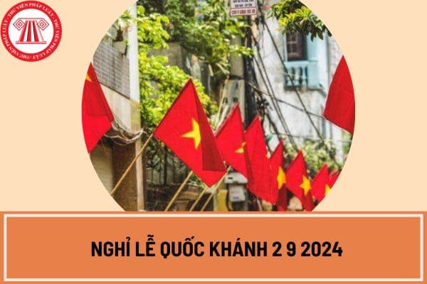 Nghỉ lễ Quốc Khánh 2 9 2024 bắt đầu từ ngày 31 8 hay ngày 1 9?