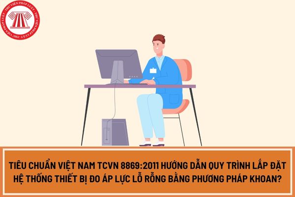 Tiêu chuẩn Việt Nam TCVN 8869:2011 hướng dẫn quy trình lắp đặt hệ thống thiết bị đo áp lực lỗ rỗng bằng phương pháp khoan?
