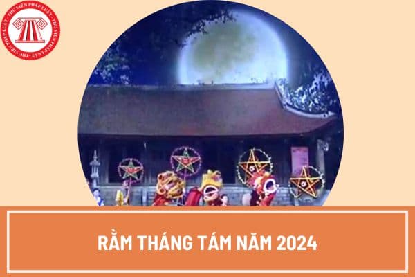 Rằm tháng tám năm 2024 vào thứ mấy? Rằm tháng 8 năm 2024 là ngày gì?