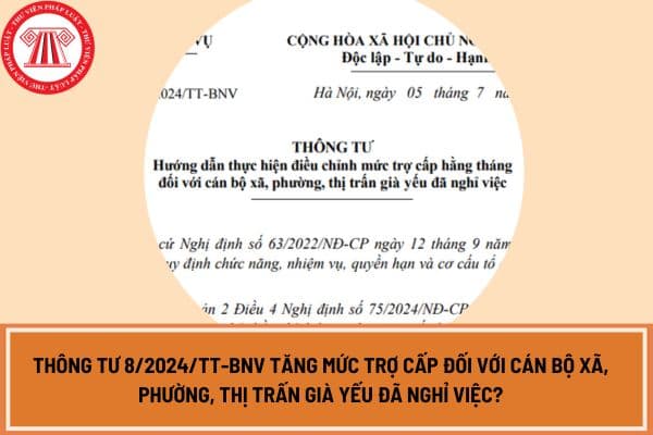 Thông tư  8/2024/TT-BNV tăng mức trợ cấp đối với cán bộ xã, phường, thị trấn già yếu đã nghỉ việc?