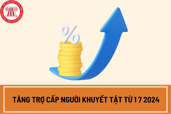 Tăng trợ cấp người khuyết tật từ 1 7 2024