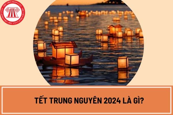 Tết Trung Nguyên 2024 là gì