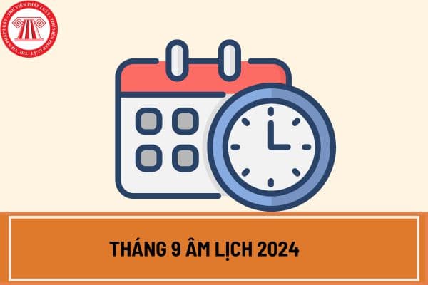 Tháng 9 âm lịch 2024 bao nhiêu ngày? Tháng 9 âm lịch 2024 bắt đầu từ ngày mấy dương lịch?