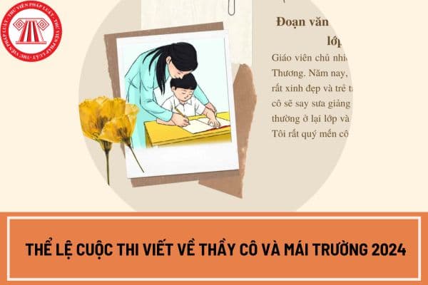 Thể lệ cuộc thi viết về thầy cô và mái trường 2024? Hạn cuối nộp bài thi viết về thầy cô và mái trường 2024 khi nào?