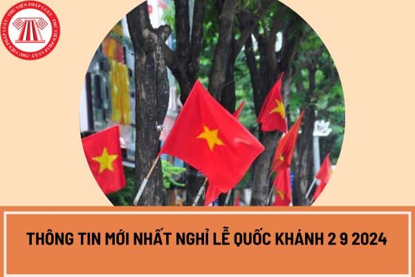 Thông tin mới nhất nghỉ lễ Quốc khánh 2 9 2024