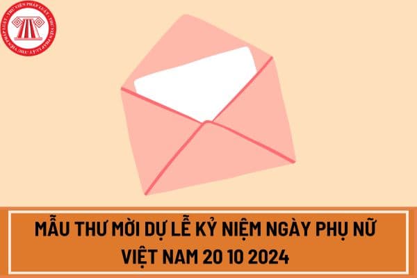 Mẫu thư mời dự lễ kỷ niệm Ngày phụ nữ Việt Nam 20 10 2024?