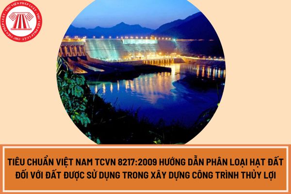 Tiêu chuẩn Việt Nam TCVN 8217:2009 hướng dẫn phân loại hạt đất đối với đất được sử dụng trong xây dựng công trình thủy lợi?