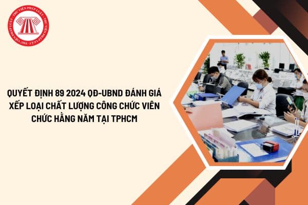 Tiêu chí xếp loại chất lượng công chức hằng năm tại TP HCM từ 01 11 2024 theo Quyết định 89 2024 QĐ-UBND?