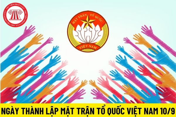 Ngày Thành Lập Mặt Trận Tổ Quốc Việt Nam là ngày 10/9 hằng năm đúng không? Năm nay tổ chức các hoạt động gì?