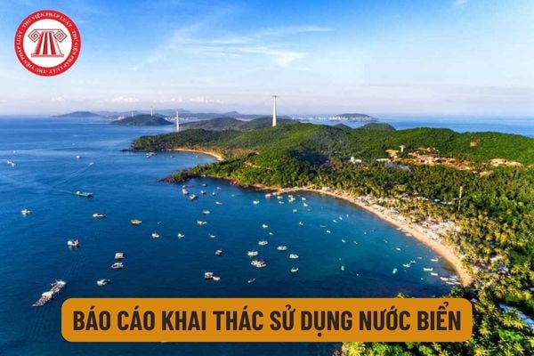 Báo cáo khai thác sử dụng nước biển trong hồ sơ gia hạn giấy phép khai thác sử dụng nước biển là mẫu nào? Hướng dẫn lập?