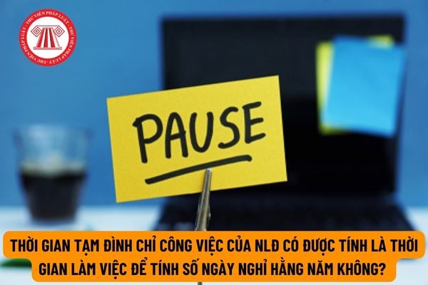 Thời gian nghỉ vì bị tạm đình chỉ công việc của người lao động có được coi là thời gian làm việc để tính số ngày nghỉ hằng năm không?