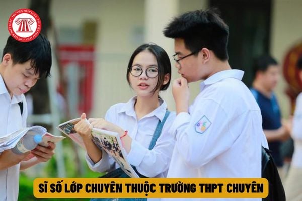 Sĩ số lớp chuyên trường trung học phổ thông chuyên được phép tối đa bao nhiêu học sinh theo quy định?