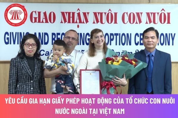 Nộp hồ sơ yêu cầu Gia hạn giấy phép hoạt động của tổ chức con nuôi nước ngoài tại Việt Nam cho cơ quan nào?