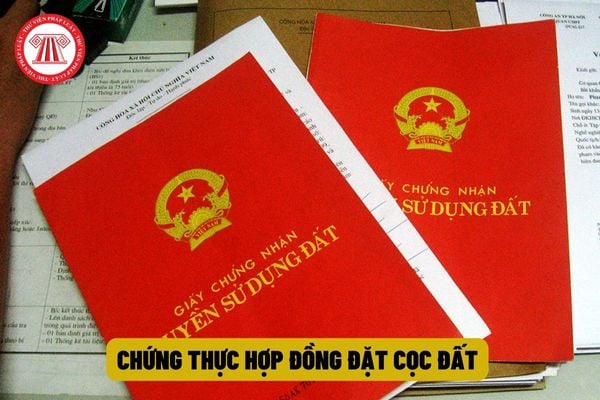 Có được yêu cầu chứng thực hợp đồng đặt cọc đất không? Nếu có thì thực hiện chứng thực tại đâu?