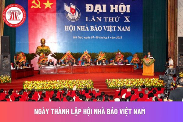 Ngày thành lập Hội Nhà báo Việt Nam là ngày nào? Nhiệm vụ của Hội Nhà báo Việt Nam được quy định ra sao?