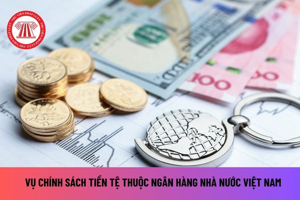 Cơ cấu tổ chức của Vụ Chính sách tiền tệ thuộc Ngân hàng Nhà nước Việt Nam do ai có thẩm quyền quyết định?