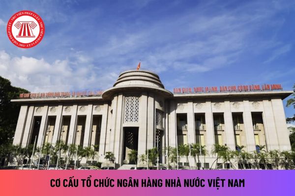 Ngân hàng Nhà nước Việt Nam có bao nhiêu đơn vị hành chính? Giúp Thống đốc Ngân hàng thực hiện chức năng gì?