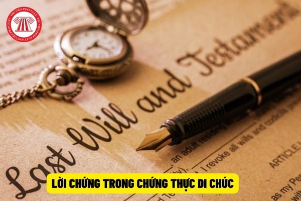 Lời chứng trong chứng thực di chúc có phải là nội dung bắt buộc của Văn bản chứng thực không? Mẫu lời chứng mới nhất hiện nay là mẫu nào?