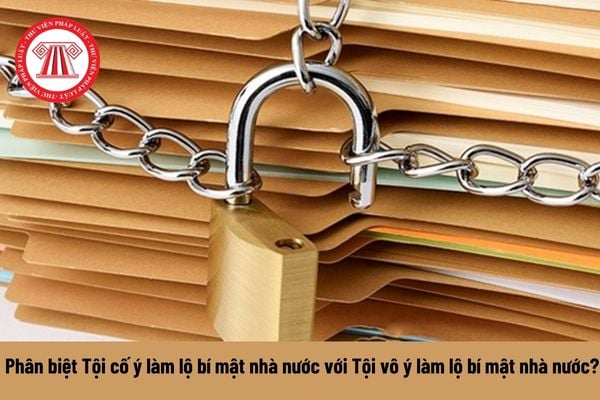 Phân biệt Tội cố ý làm lộ bí mật nhà nước với Tội vô ý làm lộ bí mật nhà nước? Khung hình phạt của hai tội này?