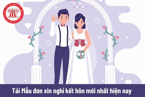 Tải Mẫu đơn xin nghỉ kết hôn mới nhất hiện nay? Số ngày nghỉ kết hôn có phụ thuộc vào thâm niên công việc?