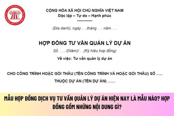 Mẫu Hợp đồng dịch vụ tư vấn quản lý dự án hiện nay là mẫu nào? Hợp đồng gồm những nội dung gì?