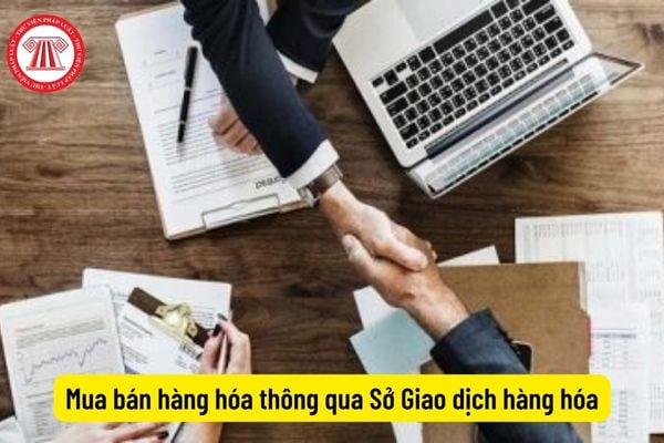 Mua bán hàng hóa thông qua Sở Giao dịch hàng hóa