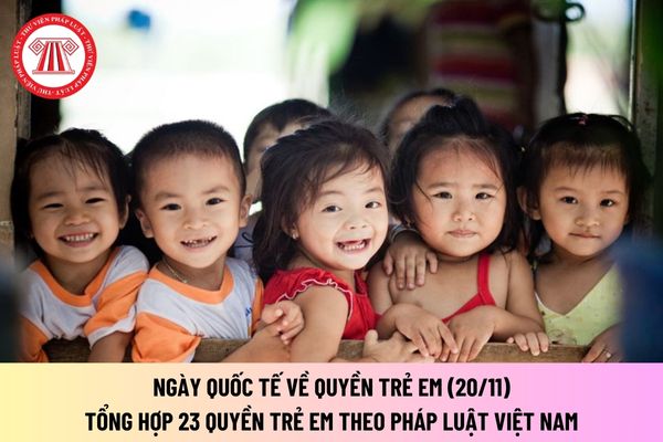 Ngày 20/11 là Ngày Quốc tế về Quyền trẻ em đúng không? Tổng hợp 23 quyền trẻ em theo pháp luật Việt Nam?