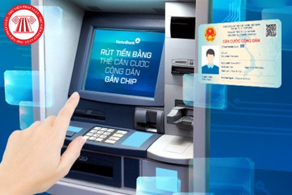Có thể rút tiền tại cây ATM bằng thẻ Căn cước công dân gắn chip không? Nếu có thì thực hiện thế nào?