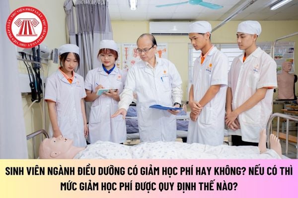 Sinh viên ngành điều dưỡng có giảm học phí hay không? Nếu có thì mức giảm học phí được quy định thế nào?