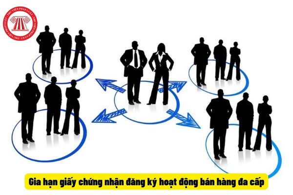 Gia hạn giấy chứng nhận đăng ký hoạt động bán hàng đa cấp