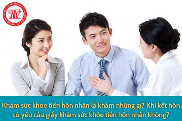 Khám sức khỏe tiền hôn nhân là khám những gì? Khi kết hôn có yêu cầu giấy khám sức khỏe tiền hôn nhân không?