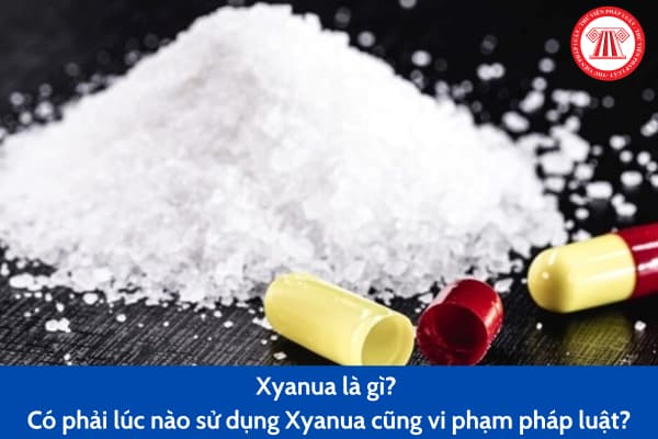 Xyanua là gì? Có phải lúc nào sử dụng Xyanua cũng vi phạm pháp luật?