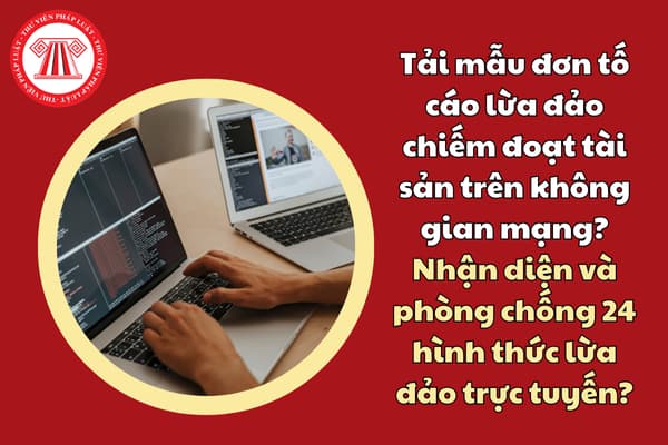 Tải mẫu đơn tố cáo lừa đảo chiếm đoạt tài sản trên không gian mạng? 