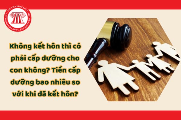 Không kết hôn thì có phải cấp dưỡng cho con không? Tiền cấp dưỡng bao nhiêu so với khi đã kết hôn?