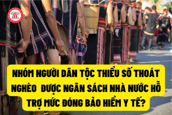 Người dân tộc thiểu số thoát nghèo có thuộc nhóm được ngân sách nhà nước hỗ trợ mức đóng bảo hiểm y tế?