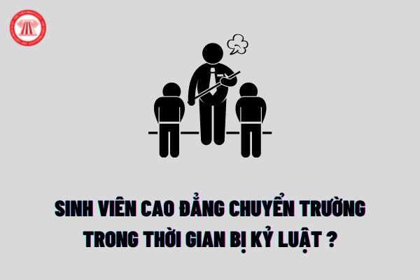 Người học cao đẳng đang trong thời gian bị kỷ luật cảnh cáo có được chuyển trường hay không theo quy định của Thông tư mới?