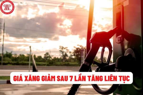 Lần đầu tiên giá xăng dầu cả nước giảm hơn 400 đồng cho mỗi lít xăng sau 07 lần liên tiếp gia tăng giá?