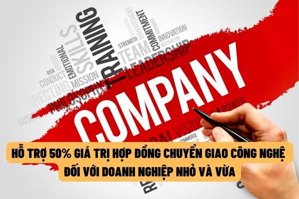 Hỗ trợ 50% giá trị hợp đồng tư vấn chuyển giao công nghệ đối với doanh nghiệp nhỏ và vừa? 