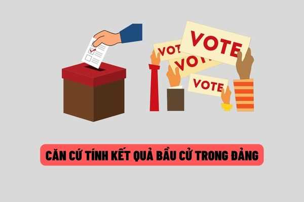 Căn cứ để tính kết quả bầu cử trong Đảng Cộng sản Việt Nam hiện nay được thực hiện như thế nào?