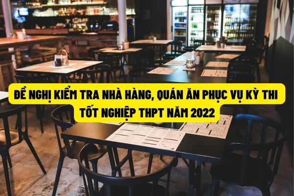 Bộ Y tế đề nghị kiểm tra những nhà hàng, quán ăn phục vụ thí sinh và người nhà của thí sinh trong kỳ thi tốt nghiệp trung học phổ thông 2022?