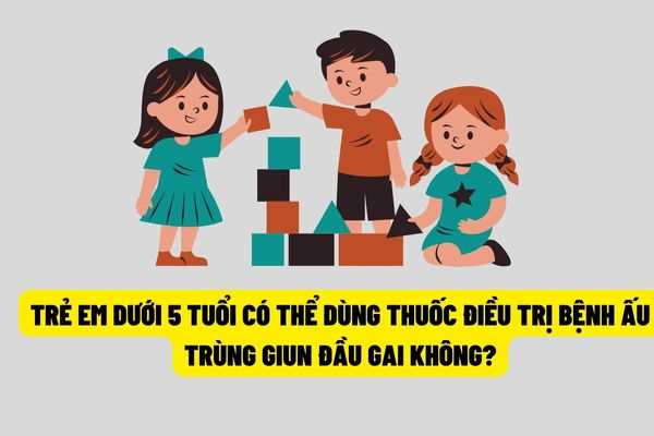 Trẻ em dưới 5 tuổi thì có được dùng thuốc để điều trị bệnh ấu trùng giun đầu gai không?