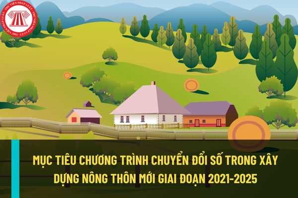Mục tiêu của Chương trình chuyển đổi số trong xây dựng nông thôn mới, hướng tới nông thôn mới thông minh giai đoạn 2021 – 2025 là gì?