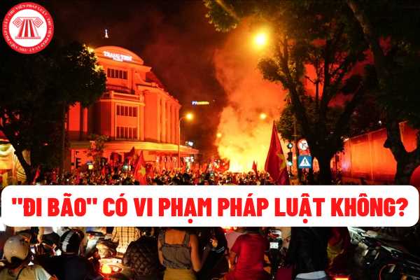 "Đi bão" ăn mừng chiến thắng của U23 Việt Nam thì có vi phạm pháp luật hay không? Nếu vi phạm thì sẽ bị xử lý thế nào?