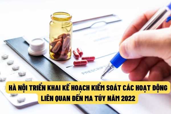 Hà Nội: Triển khai Kế hoạch phối hợp kiểm soát các hoạt động hợp pháp liên quan đến ma túy năm 2022?