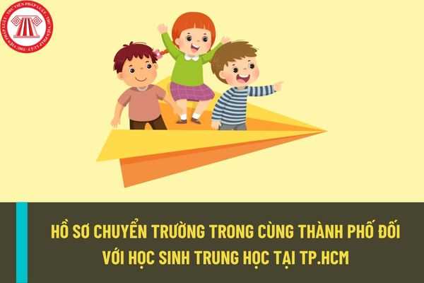 Học sinh trung học tại Thành phố Hồ Chí Minh muốn chuyển trường trong cùng thành phố thì cần chuẩn bị hồ sơ gì?