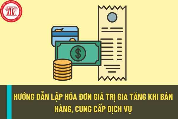 Cục thuế thành phố Hà Nội hướng dẫn lập hóa đơn giá trị gia tăng khi bán hàng hóa cung cấp dịch vụ như thế nào?